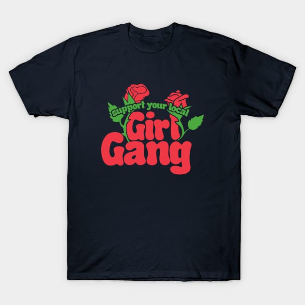 Support your local girl gang T-Shirt by bubbsnugg